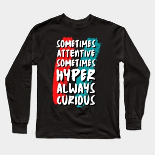 Sometimes Attentive Sometimes Hyper Always Curious Long Sleeve T-Shirt